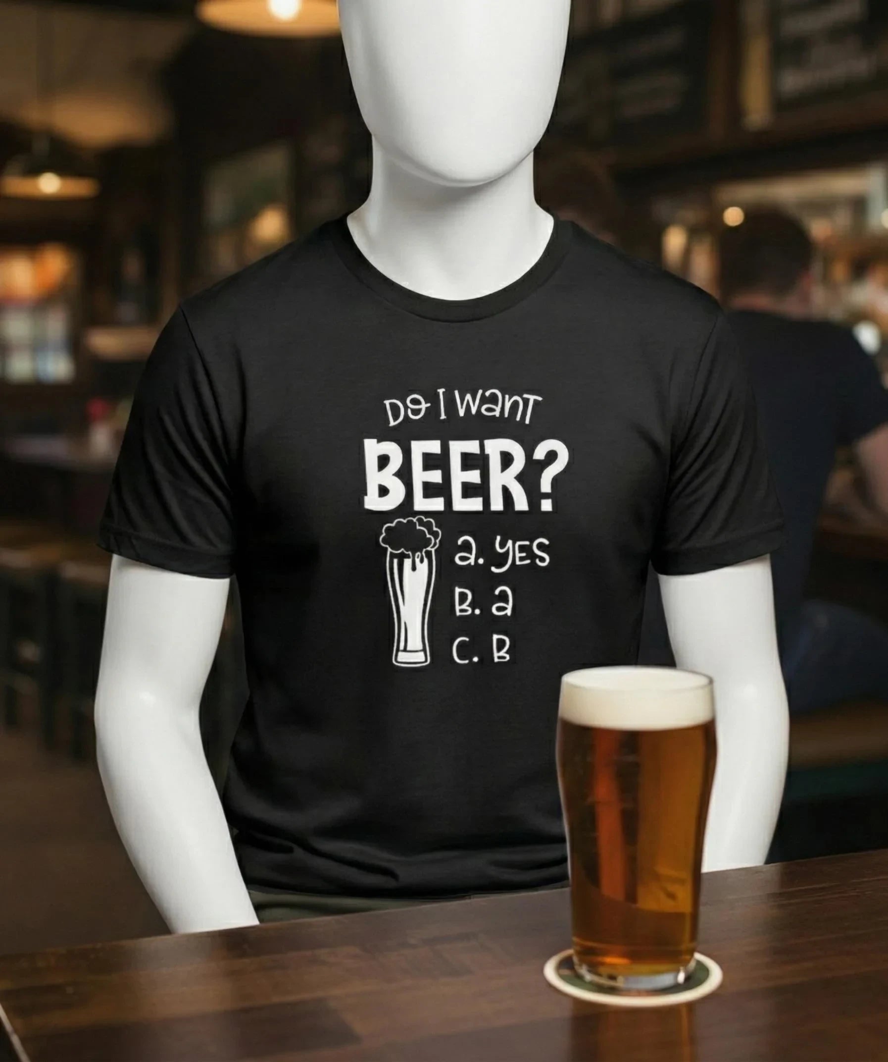 Mannequin wearing a black t-shirt with 'Do I want beer?' text in a bar setting.